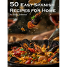 50 Easy Spanish Recipes for Home