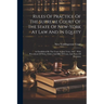 Rules Of Practice Of The Supreme Court Of The State Of New-york At Law And In Equity: As Established By The Court At July Term, 1847: With Precedents
