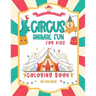 Circus Animal Fun For Kids Coloring Book: 30 Friendly Pictures to Color - 5 to 9 Year Old For Boys and Girls