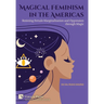 Magical Feminism in the Americas: Resisting Female Marginalisation and Oppression through Magic