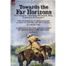 Towards the Far Horizons: Two Famous American Mountain Men, Explorers & Trappers-The Personal Narrative of James O. Pattie, of Kentucky by Timothy Fli