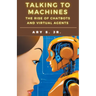 Talking to Machines The Rise of Chatbots and Virtual Agents