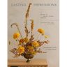 Lasting Impressions: A Guide to Dried Floral Design Featuring More Than 50 Arrangements