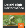 Delphi High Performance: Build fast Delphi applications using concurrency, parallel programming and memory management