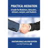 Practical Mediation: A Guide for Mediators, Advocates, Advisers, Lawyers and Students in Civil, Commercial, Business, Property, Workplace, and Employm