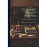 Dr. Harvey Willson Harkness: Born May 25, 1821, Died July 10, 1901