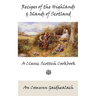 Recipes of the Highlands and Islands of Scotland: A Classic Scottish Cookbook (The Feill Cookery Book)