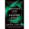 The Immutable Laws of the Akashic Field: Universal Truths for a Better Life and a Better World
