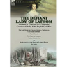 The Defiant Lady of Lathom: Accounts of Charlotte de la Tremoille, Countess of Derby & the English Civil War-The Life-Story of Charlotte de la Trémoil