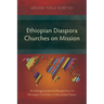 Ethiopian Diaspora Churches on Mission: An Intergenerational Perspective on Ethiopian Churches in the United States