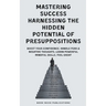 Mastering Success Harnessing The Hidden Potential Of Presuppositions