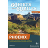 60 Hikes Within 60 Miles: Phoenix: Including Scottsdale, Glendale, and Mesa