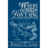 Where the Birds Don't Sing: [How it was, Sketches of Life in l971-Vietnam]