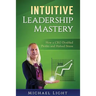Intuitive Leadership Mastery: How a CEO doubled profits and halved stress