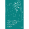 "You don't have to be mental here, but it helps"