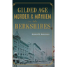 Gilded Age Murder & Mayhem in the Berkshires