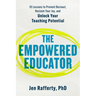The Empowered Educator: 10 Lessons to Prevent Burnout, Reclaim Your Joy, and Unlock Your Teaching Potential