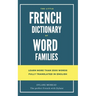 The little French dictionary of word families: Learn more than 2500 French words