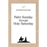 Holy Week Prayer Book: Palm Sunday through Holy Saturday