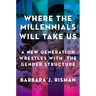 Where the Millennials Will Take Us: A New Generation Wrestles with the Gender Structure