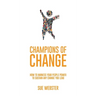 Champions of Change: How to harness your people power to sustain any change you lead