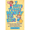7 Ways To Make Money For Kids: Teaching Kids Money Management, Practical Money Skills And How To Think About Money