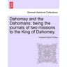Dahomey and the Dahomans: Being the Journals of Two Missions to the King of Dahomey.