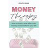 Money Therapy: How to start a love affair with money and transform your life