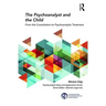 The Psychoanalyst and the Child: From the Consultation to Psychoanalytic Treatment