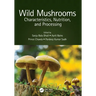 Wild Mushrooms: Characteristics, Nutrition, and Processing