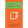 First Man West: Alexander MacKenzie's Journal of His Voyage to the Pacific Coast of Canada in 1793