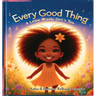 Every Good Thing: A Little Black Girl's Tale