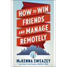 How to Win Friends and Manage Remotely