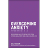 Overcoming Anxiety: Reassuring Ways to Break Free from Stress and Worry and Lead a Calmer Life