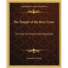 The Temple of the Rosy Cross: The Soul Its Powers and Migrations
