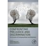 Confronting Prejudice and Discrimination: The Science of Changing Minds and Behaviors