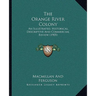 The Orange River Colony: An Illustrated, Historical, Descriptive And Commercial Review (1905)