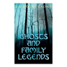 Ghosts and Family Legends: Horror Stories & Supernatural Tales