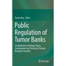 Public Regulation of Tumor Banks: Establishment, Heritage Status, Development and Sharing of Human Biological Samples