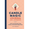 Candle Magic Journal and Handbook: A Guide to Performing Spells, Setting Intentions, and Recording Your Magical Practice