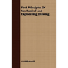 First Principles Of Mechanical And Engineering Drawing