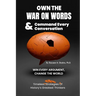 Own the War on Words and Command Every Conversation: WIN EVERY ARGUMENT, CHANGE THE WORLD: Timeless Strategies of history's greatest thinkers