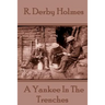 R. Derby Holmes - A Yankee In The Trenches