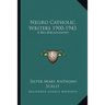 Negro Catholic Writers 1900-1943: A Bio-Bibliography