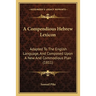 A Compendious Hebrew Lexicon: Adapted To The English Language, And Composed Upon A New And Commodious Plan (1811)