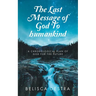 The Last Message of God To humankind: A Chronological plan Of God for the Future