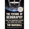 The Future of Geography: How the Competition in Space Will Change Our World