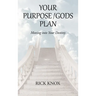 Your Purpose/Gods Plan: Moving into Your Destiny