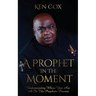A Prophet In The Moment: Understanding Where You Are At In The Prophetic Process