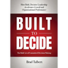 Built to Decide: How Bold, Decisive Leadership Accelerates Growth and Organizational Performance